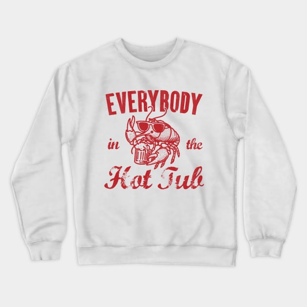 Everybody In The Hot Tub - Funny Crawfish Crewneck Sweatshirt by Depot33